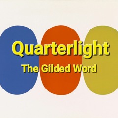 Quarterlight - The Gilded Word. test tk2VOX 17 Sept 22.m4a