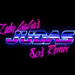 Judas (Lady Gaga 80s Remix)