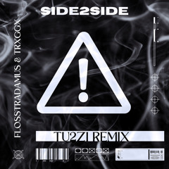 Flosstradamus & TRXGGX - SIDE2SIDE (Tu2Zi Remix)