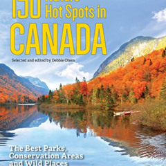 [DOWNLOAD] KINDLE 🖋️ 150 Nature Hot Spots in Canada: The Best Parks, Conservation Ar