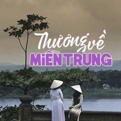 Thương Về Miền Trung - Trung Thành Mix