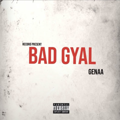 Genaa- Bad Gyal (Gyallis Riddim)