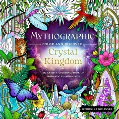 [PDF/ePub] Mythographic Color and Discover: Crystal Kingdom: An Artist’s Coloring Book of Prismatic