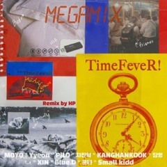 [MEGAMIX] 타임피버(TimeFeveR) - 동창회 (Feat. MOYO, Yyeon, PiLO, 차진혁, 강한국, 담영, XIN, Blue.D, 쿤타, Small kidd)