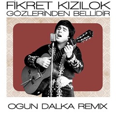 Fikret Kızılok - Gözlerinden Bellidir (Ogun Dalka Remix)