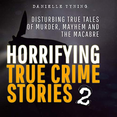 [GET] EPUB 💏 Horrifying True Crime Stories: Disturbing True Tales of Murder, Mayhem