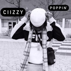 CIIZZY- Poppin’