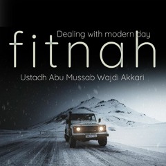 Dealing with Modern-Day Fitnah - Ustadh Abu Mussab Wajdi Akkari