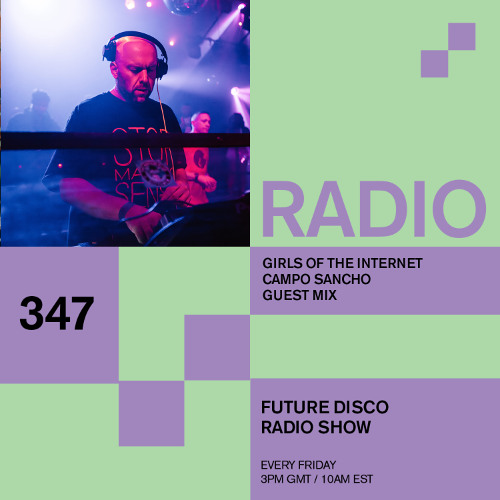 Future Disco Radio - 347 - Girls of the Internet Campo Sancho Guest Mix