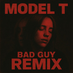 Billie Eilish - Bad Guy (Model T Remix)