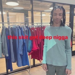 shit get deep