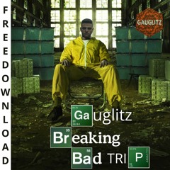 Gauglitz - Breaking  Bad Trip (Remix) FREEDOWNLOAD