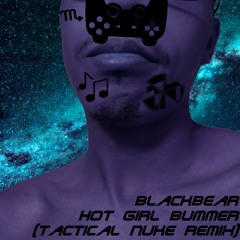 blackbear - hot girl bummer (Tactical Nuke Remix)