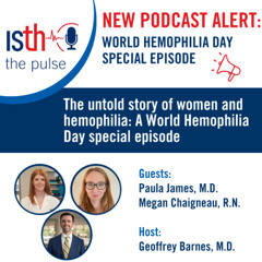 The untold story of women and hemophilia: A World Hemophilia Day special episode