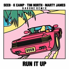 Seeb - Run It Up Feat. K Camp, Tim North & Marty James (BARONE Remix) [FREE DOWNLOAD]