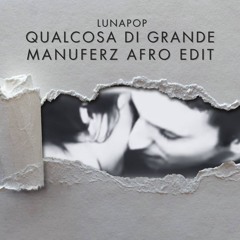 Lunapop - Qualcosa di grande (Manuferz Afro Edit)
