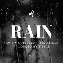 Rain- Fahiym Yahbless ft Mod Mula produced by 318tae