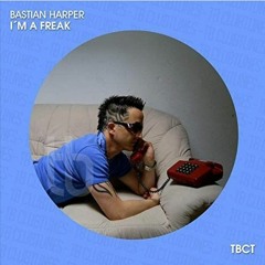 Bastian Harper - Im a Freak