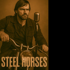 “Steel Horses”