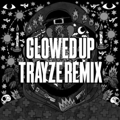 Glowed Up - Trayze Remix