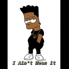 Sham Ebk X I aint mean it