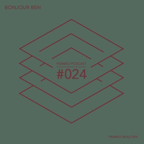 Framed Realities Podcast 024 - Bonjour Ben