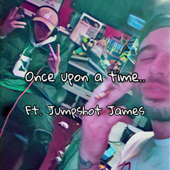 Once Upon A Time (ft. Jumpshot James) Prod. Chxse Bank