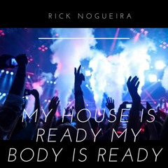 RICK Nogueira  - My House is Ready My Body Is Ready  (Extended Mix)