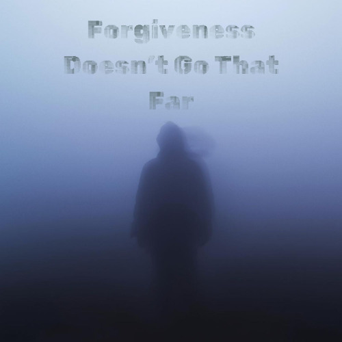 Forgiveness Doesn't Go That Far