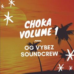 Choka Vol. 1 by OG VYBEZ SOUNDCREW