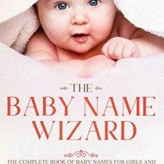 [Get] EBOOK 💌 The Baby Name Wizard: The Complete Book of Baby Names for Girls and Bo