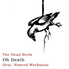 The Dead Birds - Oh Death (Feat. Nimrod Workman)