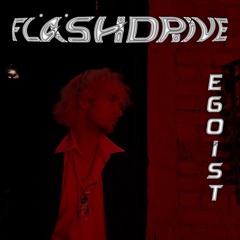 Fläshdrive Cast - FD001 - egoist