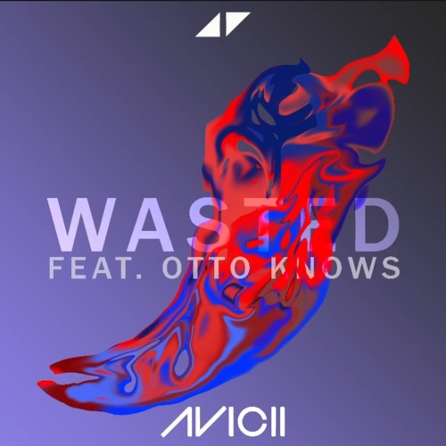 Avicii & Otto Knows - Wasted