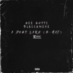 Gee Gotti x Blaccanese - I Don’t Like ( G-Mix )