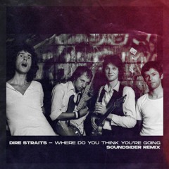 Dire Straits - Where Do You Think You’re Going (Soundsider Remix)
