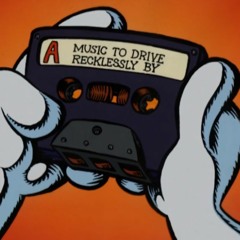 music to drive recklessly by