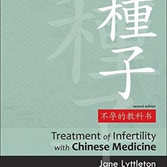 VIEW PDF EBOOK EPUB KINDLE Treatment of Infertility with Chinese Medicine by  Jane Lyttleton BSc (Ho