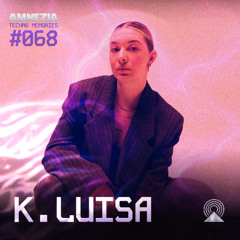 AMNEZIA PODCAST: TECHNO MEMORY #068 | K. LUISA (Opening for Rødhåd @ Gewölbe, Cologne – 08.03.25)