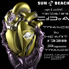 TRANCE IN HEART#328 -CalDerA_Progr.Trance 13.05.23 Sun Beach-Third_Fourth_Fifth Hours&Closing Party