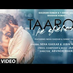 Taaron Ke Shehar Song: Neha Kakkar, Sunny Kaushal | Jubin Nautiyal,Jaani | Bhushan Kumar | Arvindr K