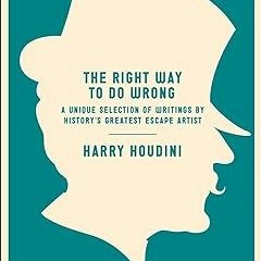 ✔PDF/✔READ The Right Way to Do Wrong: A Unique Selection of Writings by History's Greatest Esca