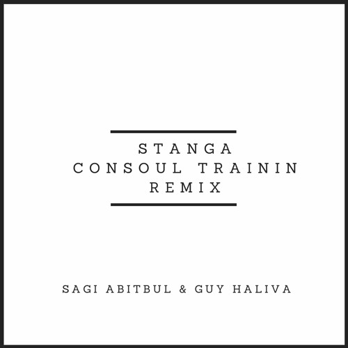 Sagi Abitbul & Guy Haliva - Stanga (Consoul Trainin Remix)