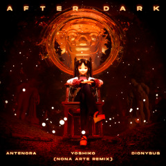 Yoshiko, Antenora, Dionysus - After Dark (Nona Arte Remix)