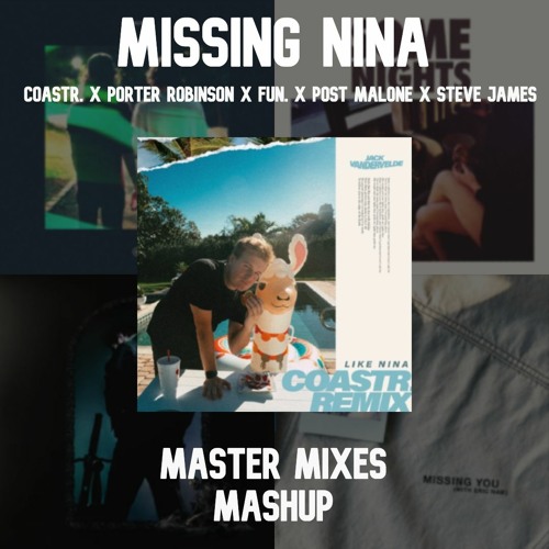 Missing Nina (COASTR. X Porter Robinson X FUN. X Post Malone X Steve James)