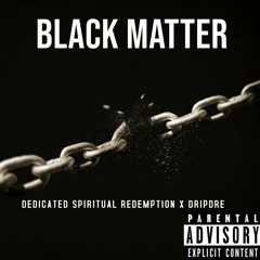 Black Matter ft DripDre (Prod. Valeonthebeat)