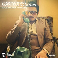 CHIGUIRO&FRIENDS avec Crotch Goblin invite Kaifo - 26 Avril 2024