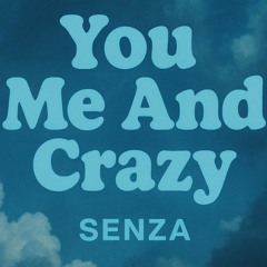 You Me And Crazy - SENZA