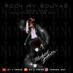 Rock My Gouyad-Dj J Fresh Feat. Gellowkeyz & Gae Gae