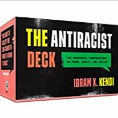 READ/DOWNLOAD=@ The Antiracist Deck: 100 Meaningful Conversations on Power, Equity, and Justice FULL